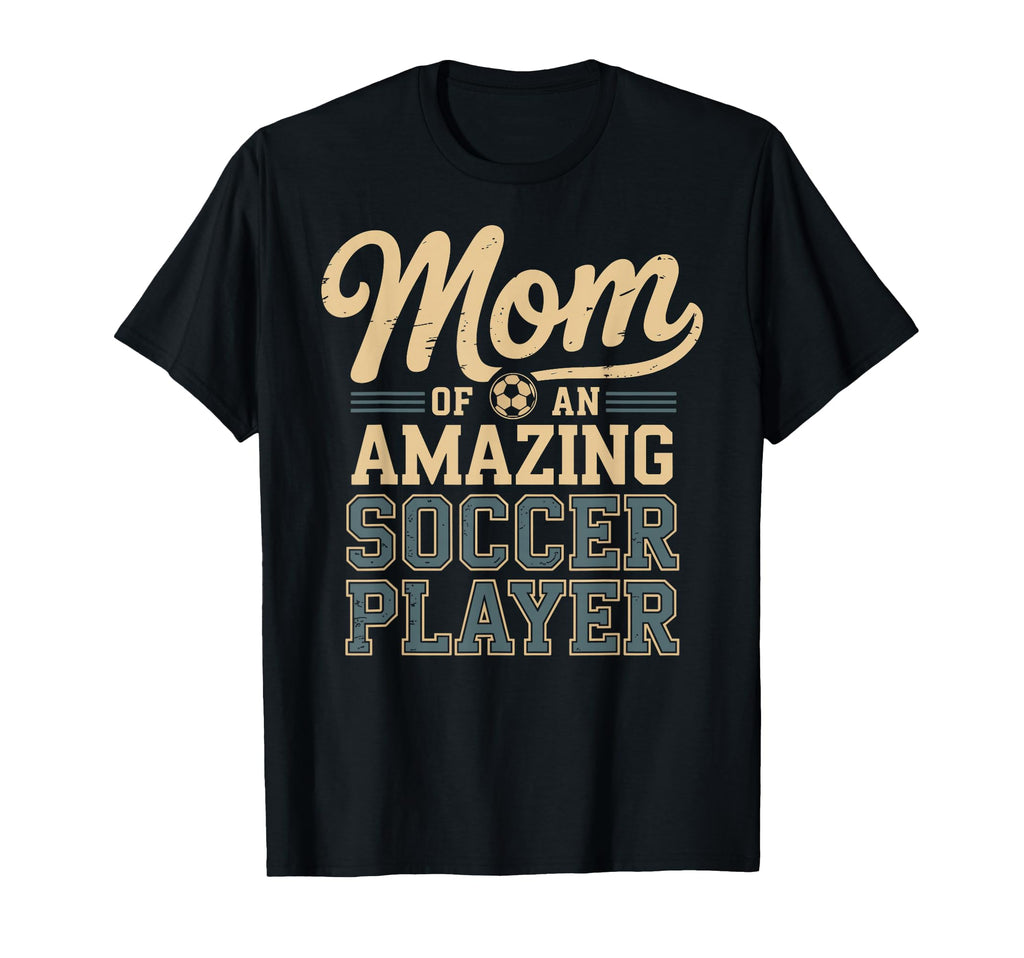 Mom Amazing Soccer Player Funny T-Shirt - Casual Everyday Wear for Adults - T-Shirt, Sweatshirt, Hoodie