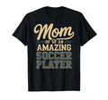 Mom Amazing Soccer Player Funny T-Shirt - Casual Everyday Wear for Adults - T-Shirt, Sweatshirt, Hoodie