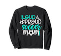 Loud And Proud Soccer Mom Teal Sweatshirt - Aesthetic Graphic Men Women - T-Shirt, Sweatshirt, Hoodie