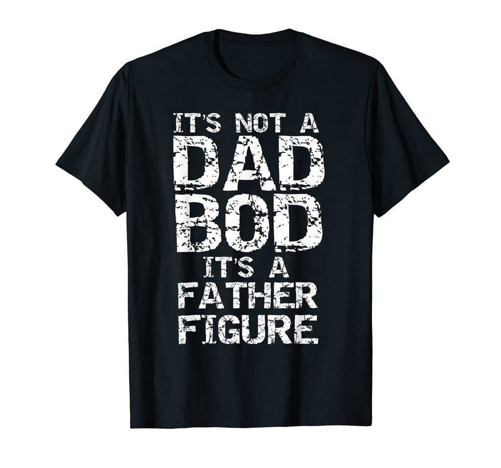 Funny Dad Bod Joke Father Figure T-Shirt - Casual Everyday Wear for Adults - T-Shirt, Sweatshirt, Hoodie