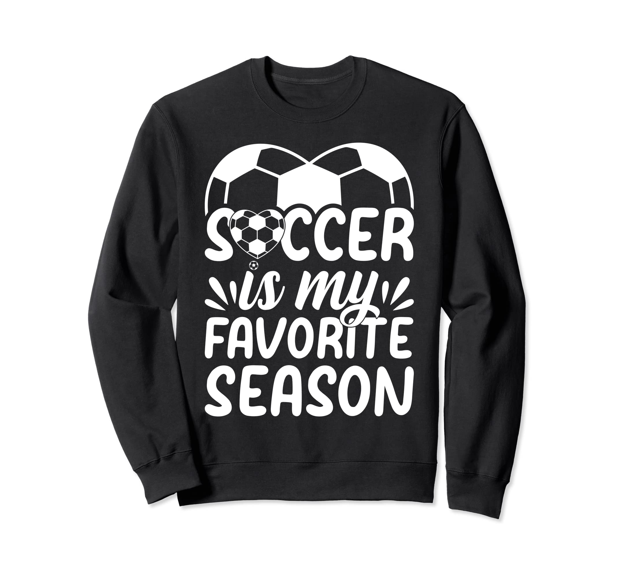 Soccer Is My Favorite Season Sweatshirt - Casual Everyday Wear Unisex - T-Shirt, Sweatshirt, Hoodie