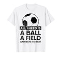 All I Need Is Ball Soccer Football T-Shirt - Trendy Graphic Men Women - T-Shirt, Sweatshirt, Hoodie