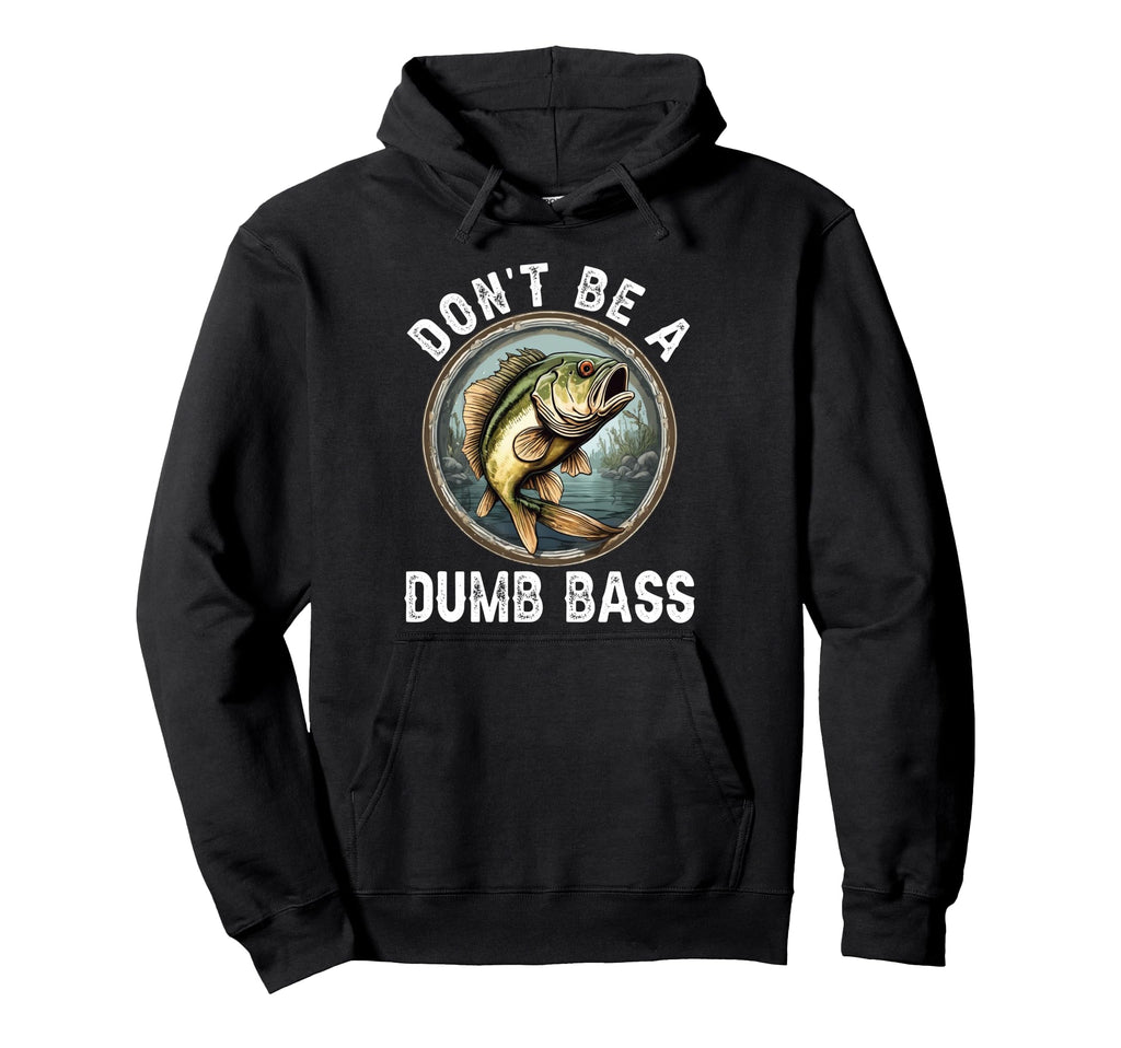 Dont Be Dumb Bass Funny Fishing Joke Hoodie - Aesthetic Graphic for Adults - T-Shirt, Sweatshirt, Hoodie