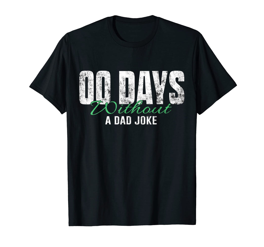 00 Days Without Dad Joke T-Shirt - Custom Art Print Men Women - T-Shirt, Sweatshirt, Hoodie
