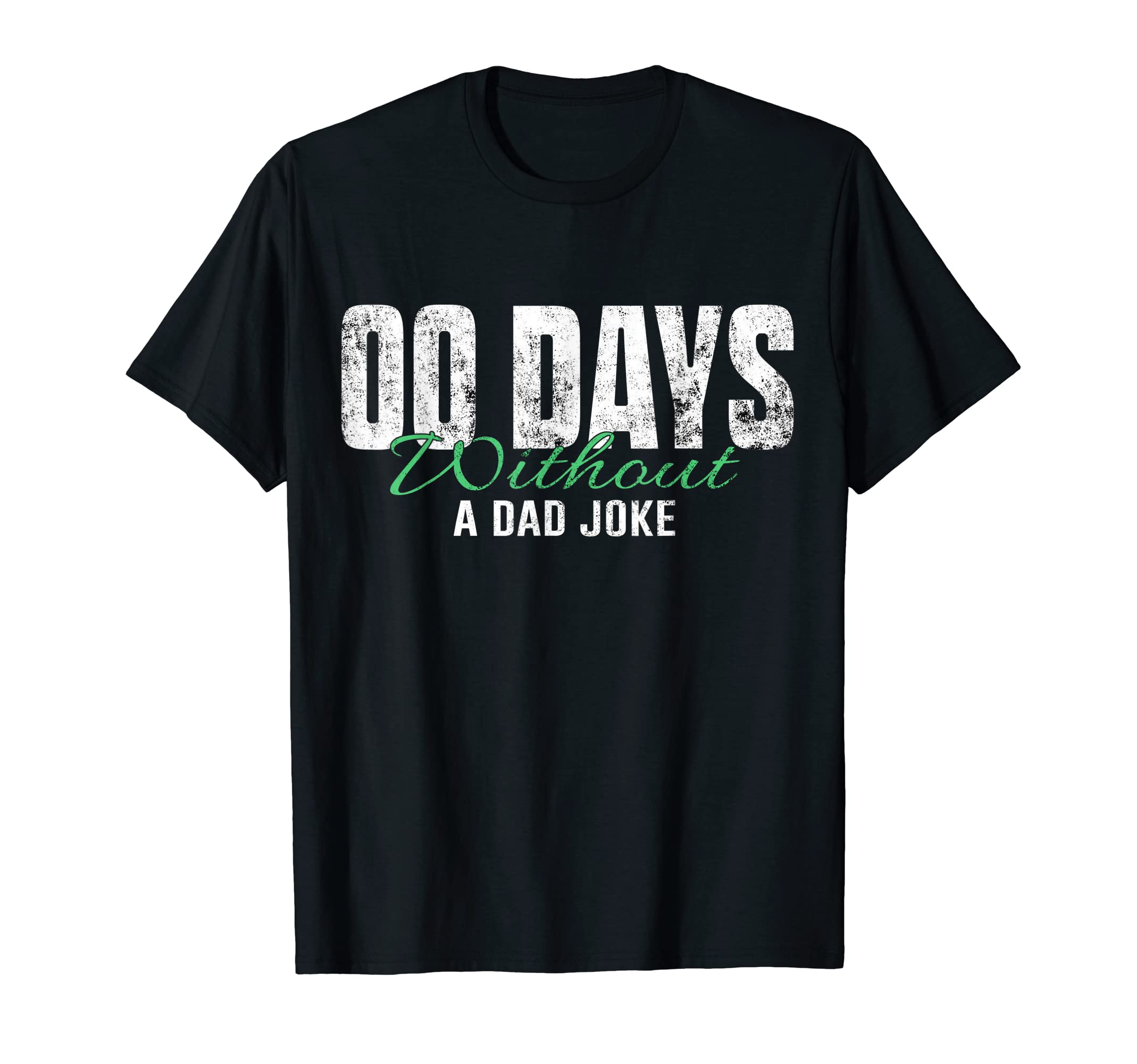00 Days Without Dad Joke T-Shirt - Custom Art Print Men Women - T-Shirt, Sweatshirt, Hoodie