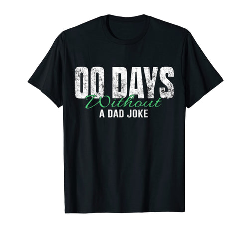 00 Days Without Dad Joke T-Shirt - Custom Art Print Men Women - T-Shirt, Sweatshirt, Hoodie