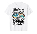 Mother Daughter Cruise 2027 Vacation T-Shirt - Custom Art Print Men Women - T-Shirt, Sweatshirt, Hoodie