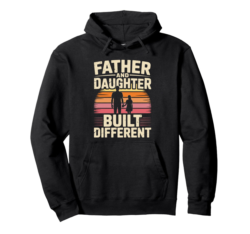 Father And Daughter Built Different Proud Hoodie - Trendy Graphic Unisex - T-Shirt, Sweatshirt, Hoodie