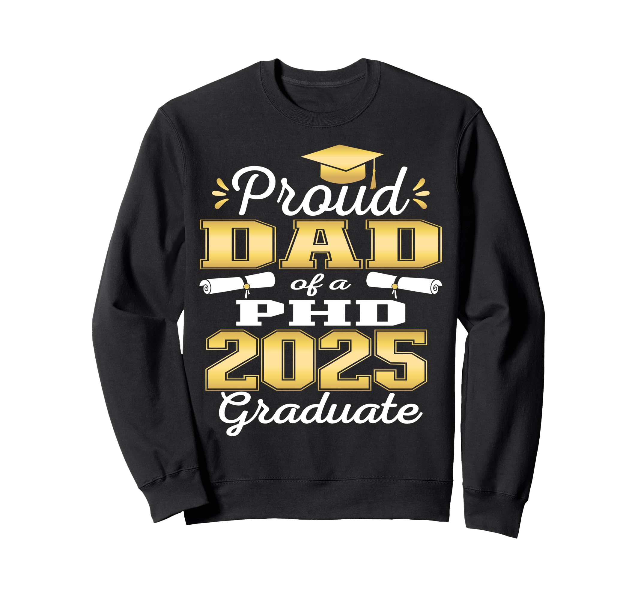 Proud Dad Class 2025 Phd Sweatshirt - Fun Novelty Design for Adults - T-Shirt, Sweatshirt, Hoodie