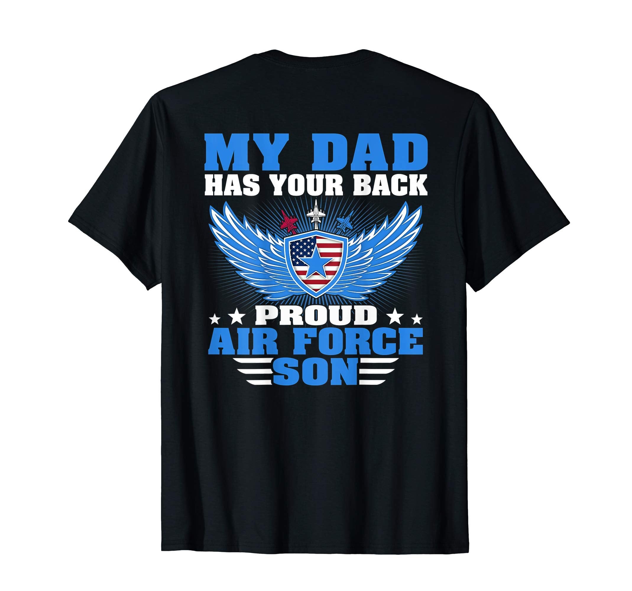 My Dad Has Your Back Proud Air Force Son T-Shirt - Custom Art Print Unisex - T-Shirt, Sweatshirt, Hoodie
