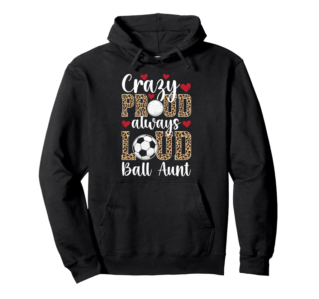 Crazy Proud Always Loud Ball Aunt Hoodie - Streetwear Style Unisex - T-Shirt, Sweatshirt, Hoodie