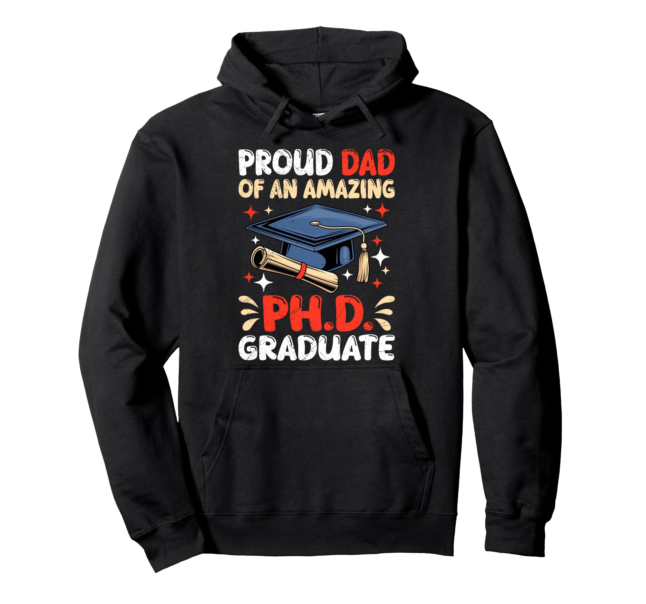 Dad Proud Dad Ph D Graduate Funny Hoodie - Novelty Apparel Men Women - T-Shirt, Sweatshirt, Hoodie