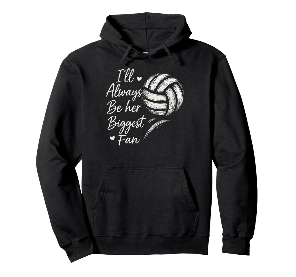 Ill Always Be Her Biggest Fan Volleyball Dad Hoodie - Graphic Print Unisex - T-Shirt, Sweatshirt, Hoodie