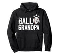 Ball Grandpa Proud Soccer Baseball Grandpa Hoodie - Streetwear Style Unisex - T-Shirt, Sweatshirt, Hoodie