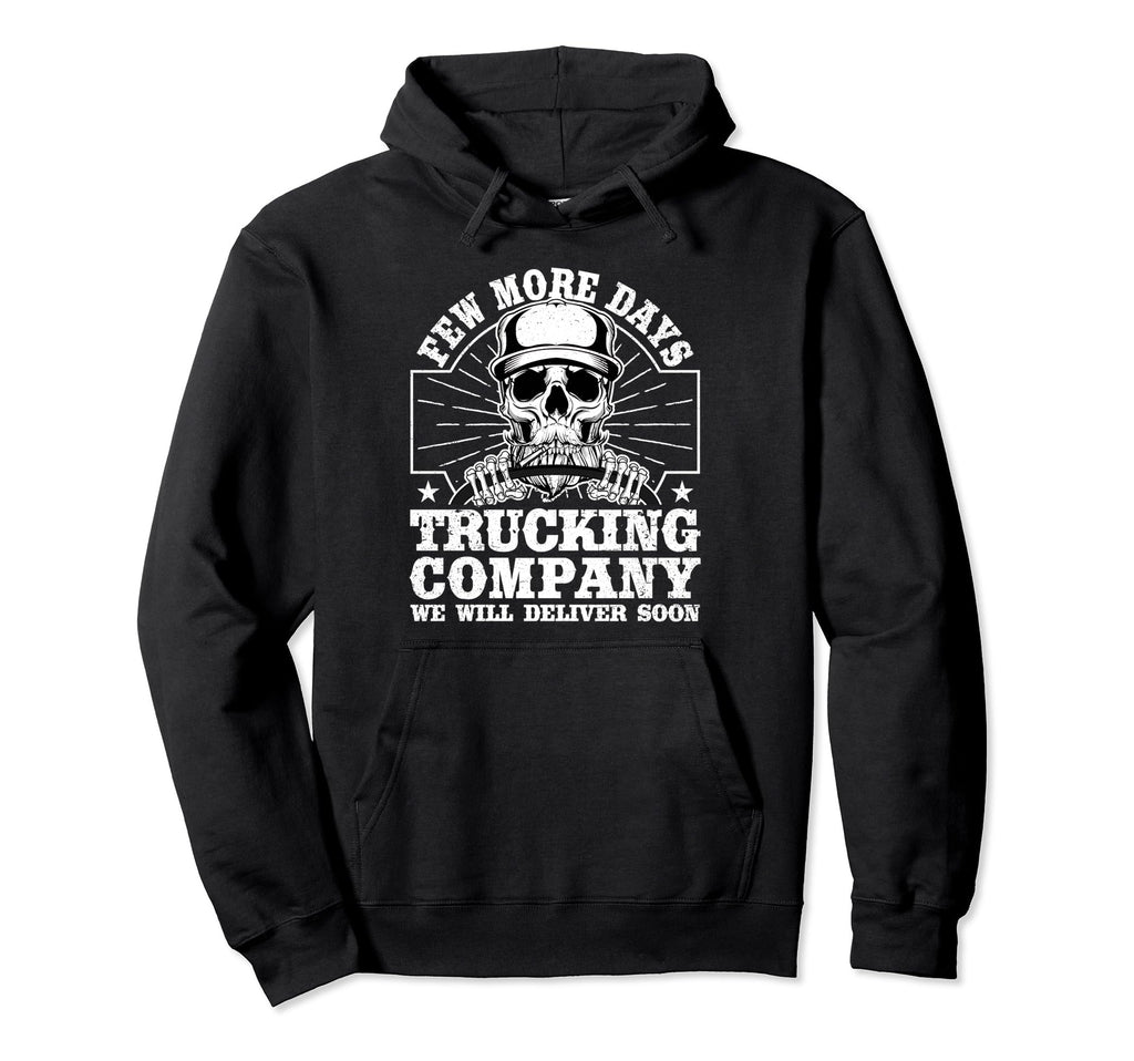 Few More Days Trucking Company Funny Hoodie - Aesthetic Graphic Unisex - T-Shirt, Sweatshirt, Hoodie