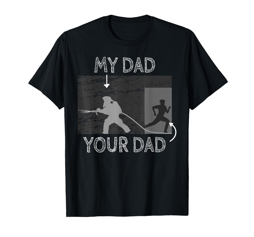 My Dad Your Dad Firefighter Son Proud T-Shirt - Novelty Apparel Men Women - T-Shirt, Sweatshirt, Hoodie
