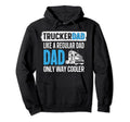 Trucker Truck Driver Dad Father Hoodie - Streetwear Style Men Women - T-Shirt, Sweatshirt, Hoodie