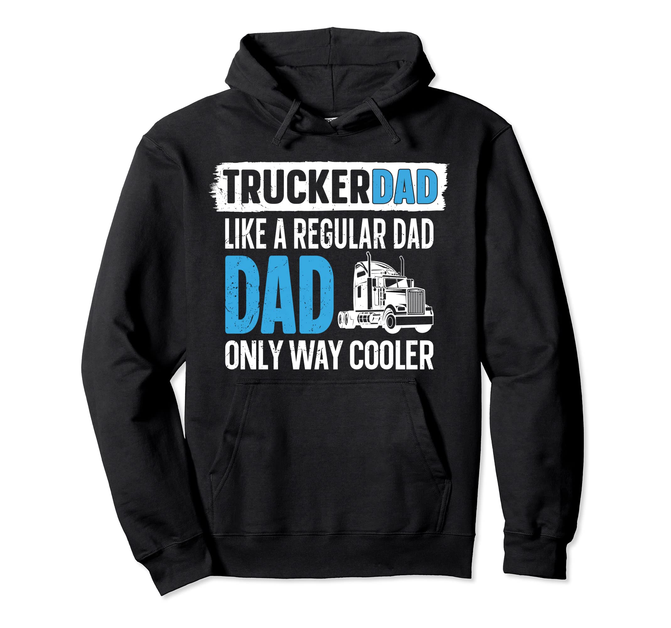 Trucker Truck Driver Dad Father Hoodie - Streetwear Style Men Women - T-Shirt, Sweatshirt, Hoodie