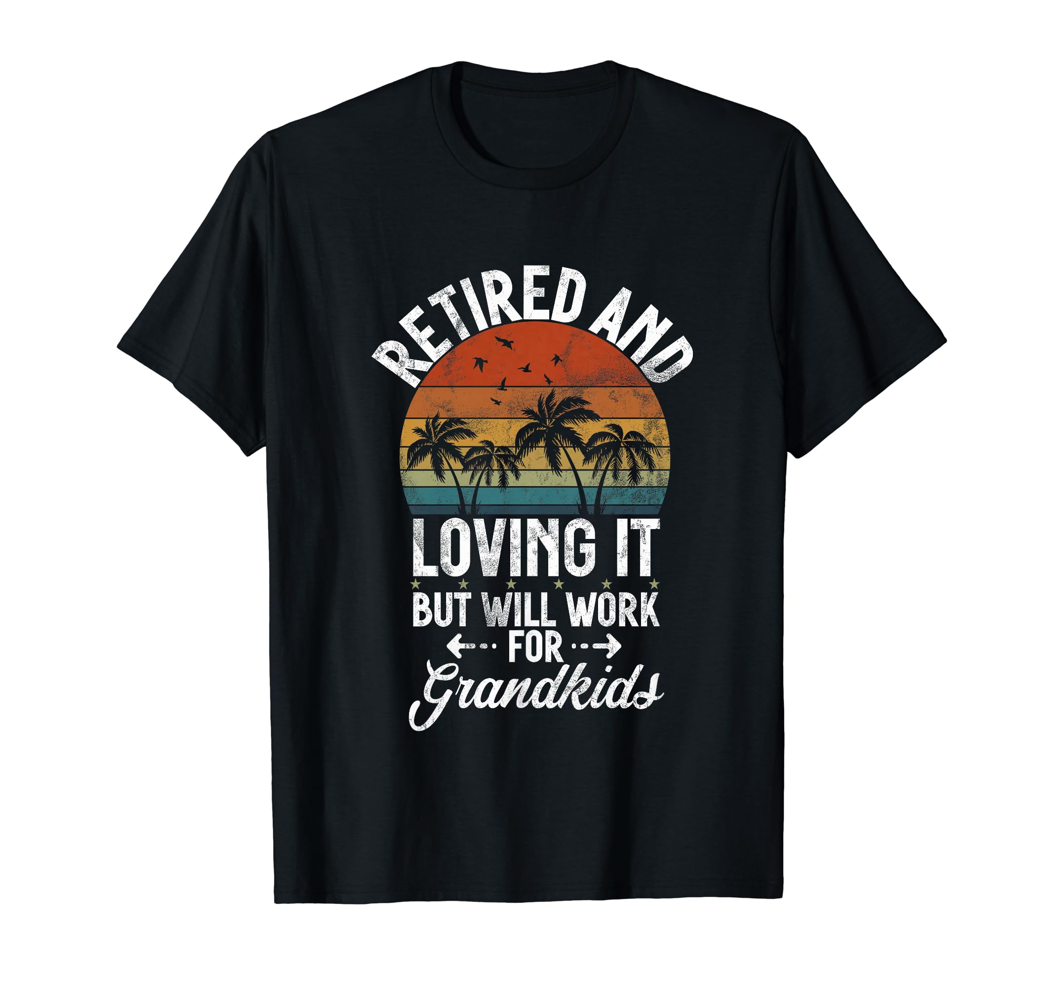 Retired And Loving It But Will Work T-Shirt - Novelty Apparel Men Women - T-Shirt, Sweatshirt, Hoodie
