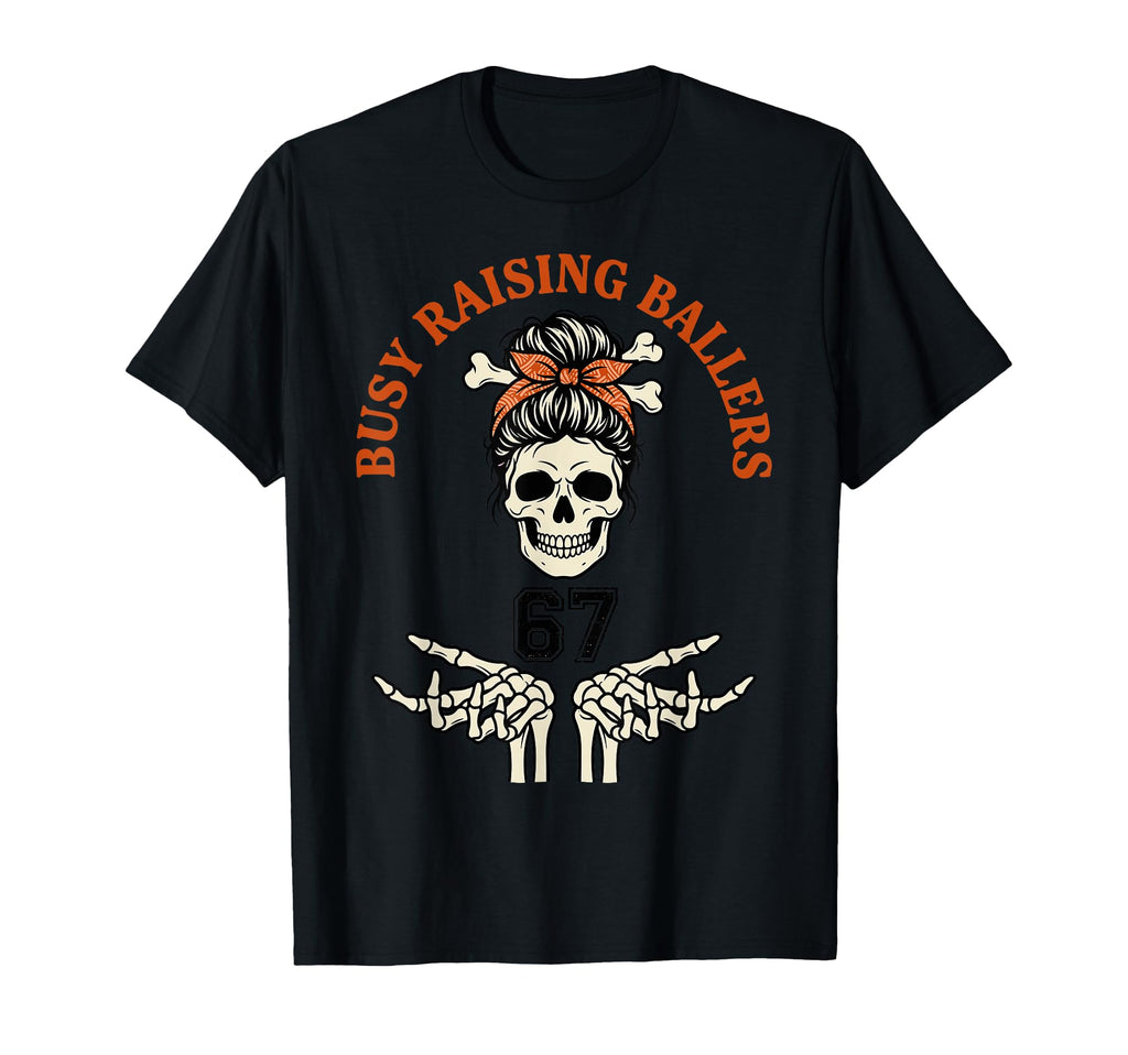 Busy Raising Ballers Sports Mom Skull T-Shirt - Streetwear Style Men Women - T-Shirt, Sweatshirt, Hoodie