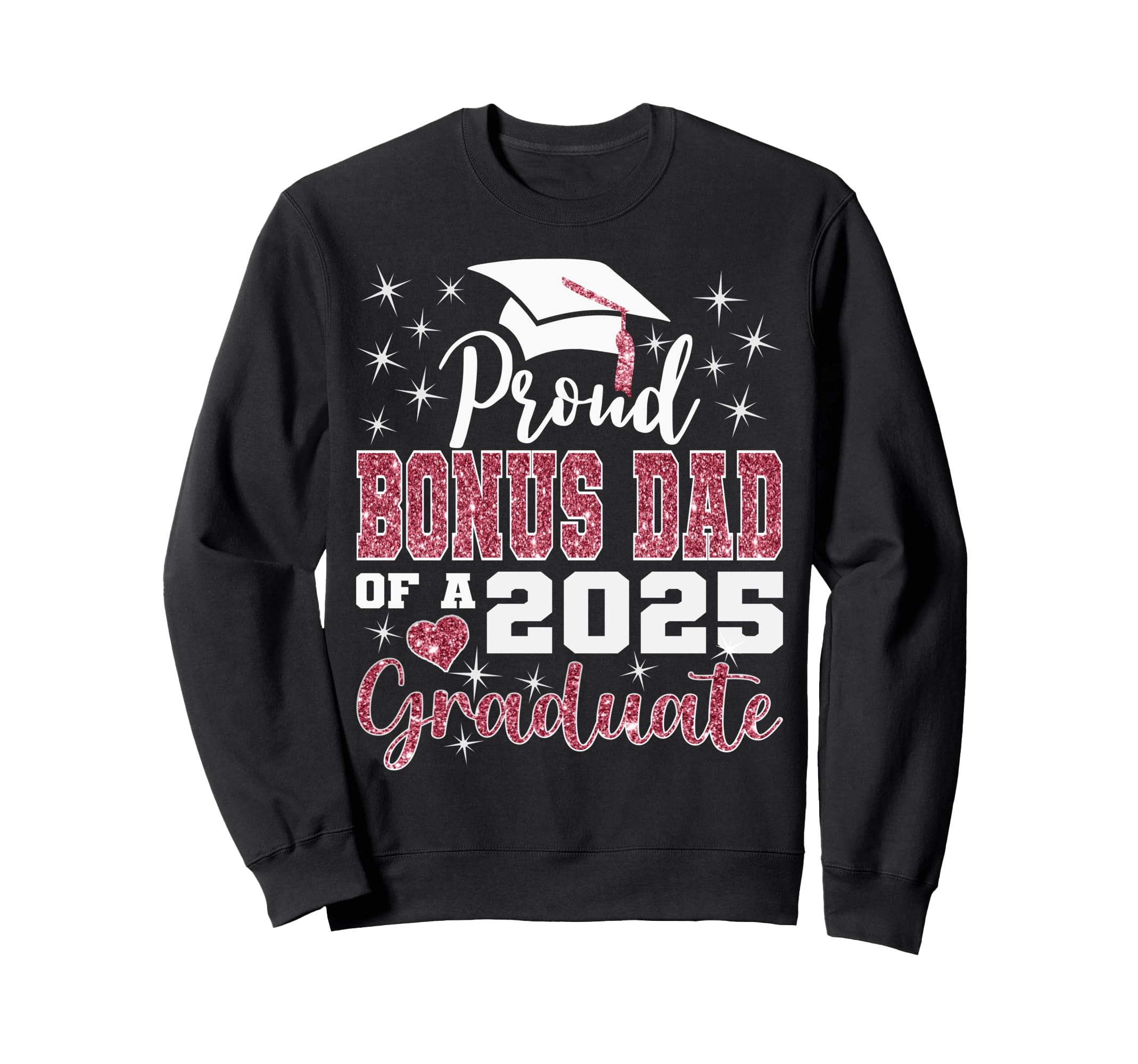 Proud Bonus Dad 2025 College Graduate Sweatshirt - Novelty Apparel Unisex - T-Shirt, Sweatshirt, Hoodie