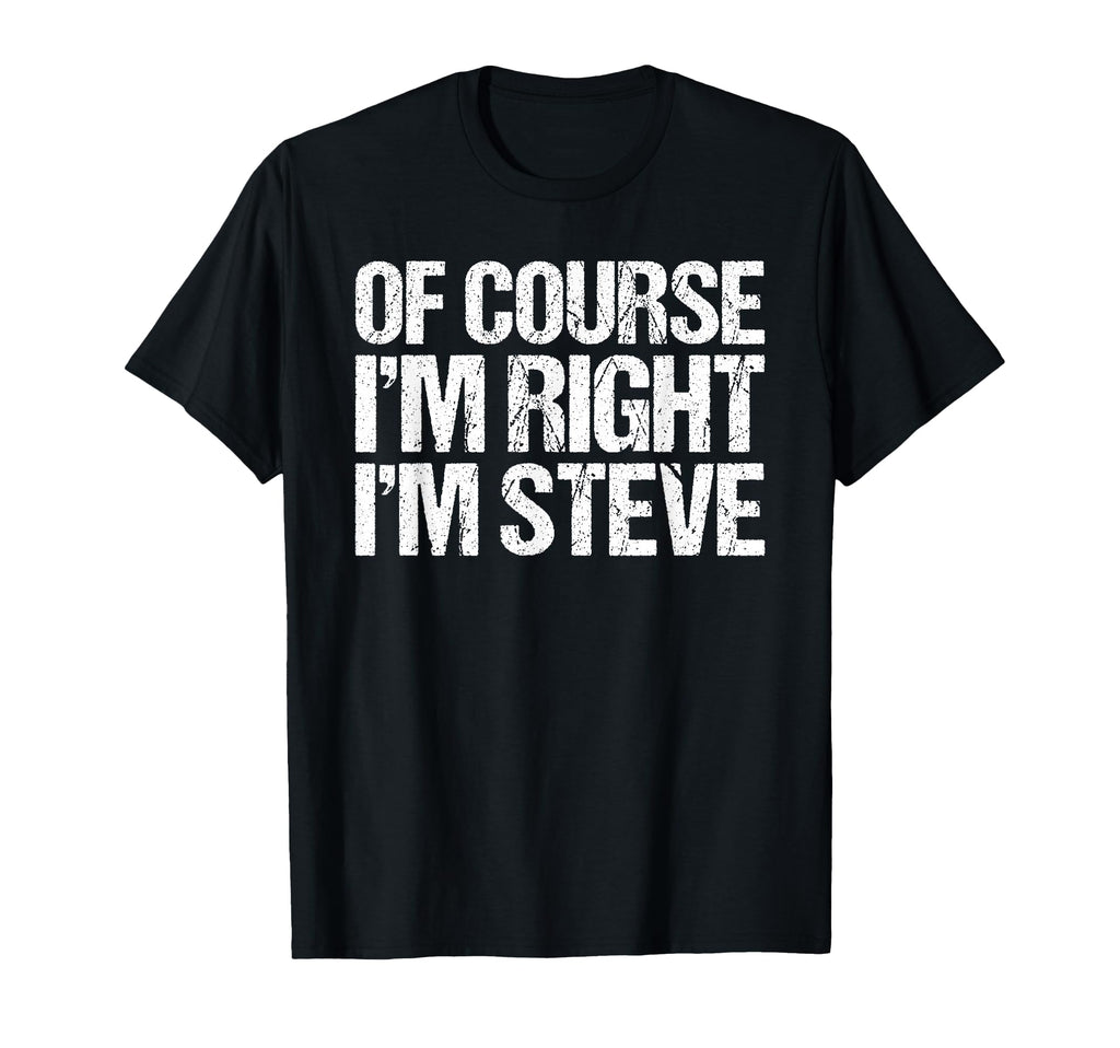 Course Im Right Im Steve Funny T-Shirt - Aesthetic Graphic for Adults - T-Shirt, Sweatshirt, Hoodie