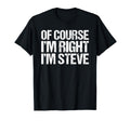 Course Im Right Im Steve Funny T-Shirt - Aesthetic Graphic for Adults - T-Shirt, Sweatshirt, Hoodie