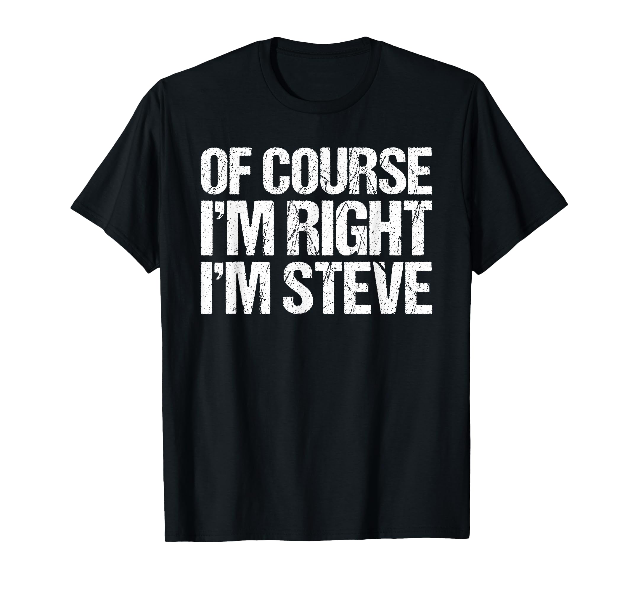 Course Im Right Im Steve Funny T-Shirt - Aesthetic Graphic for Adults - T-Shirt, Sweatshirt, Hoodie