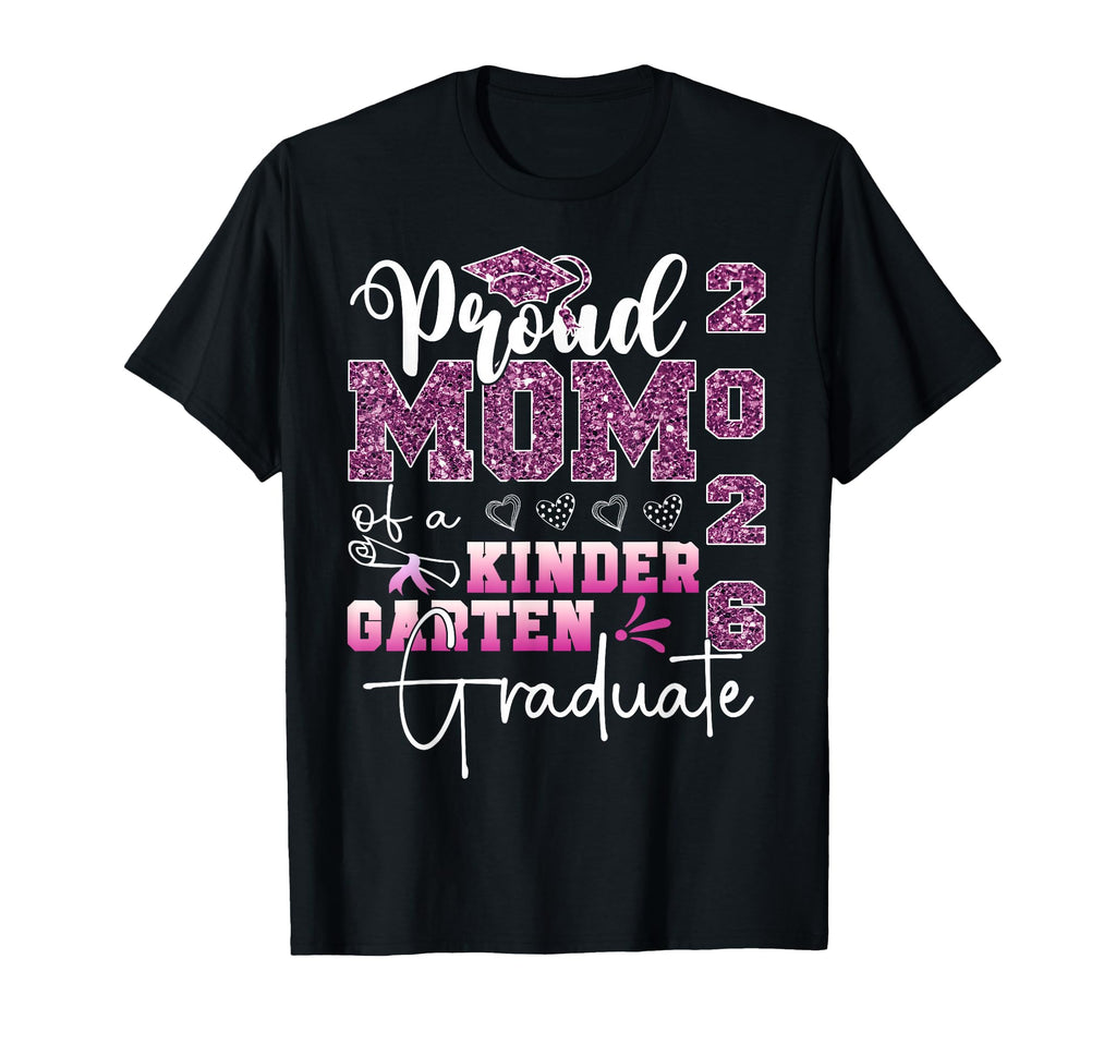 Proud Mom 2026 Kindergarten Graduate T-Shirt - Novelty Apparel Unisex - T-Shirt, Sweatshirt, Hoodie