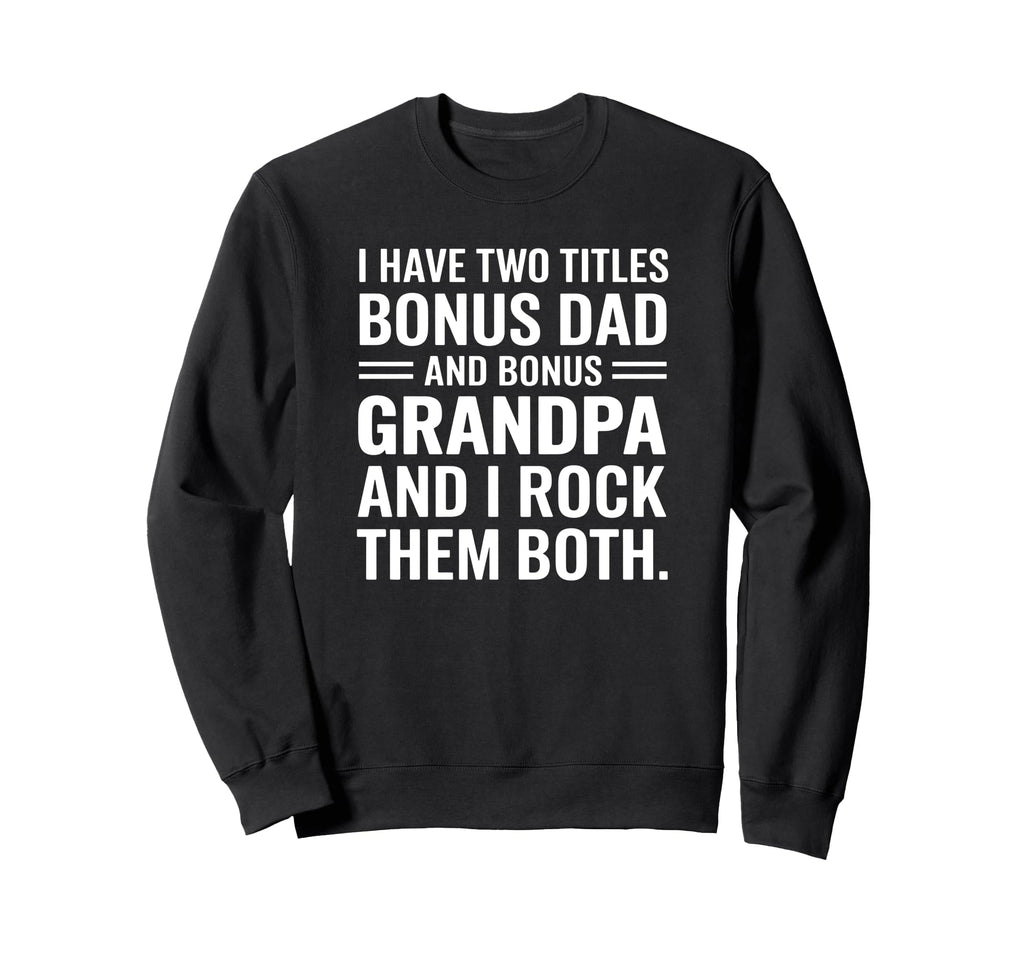 I Have Two Titles Bonus Dad And Sweatshirt - Minimalist Print Men Women - T-Shirt, Sweatshirt, Hoodie