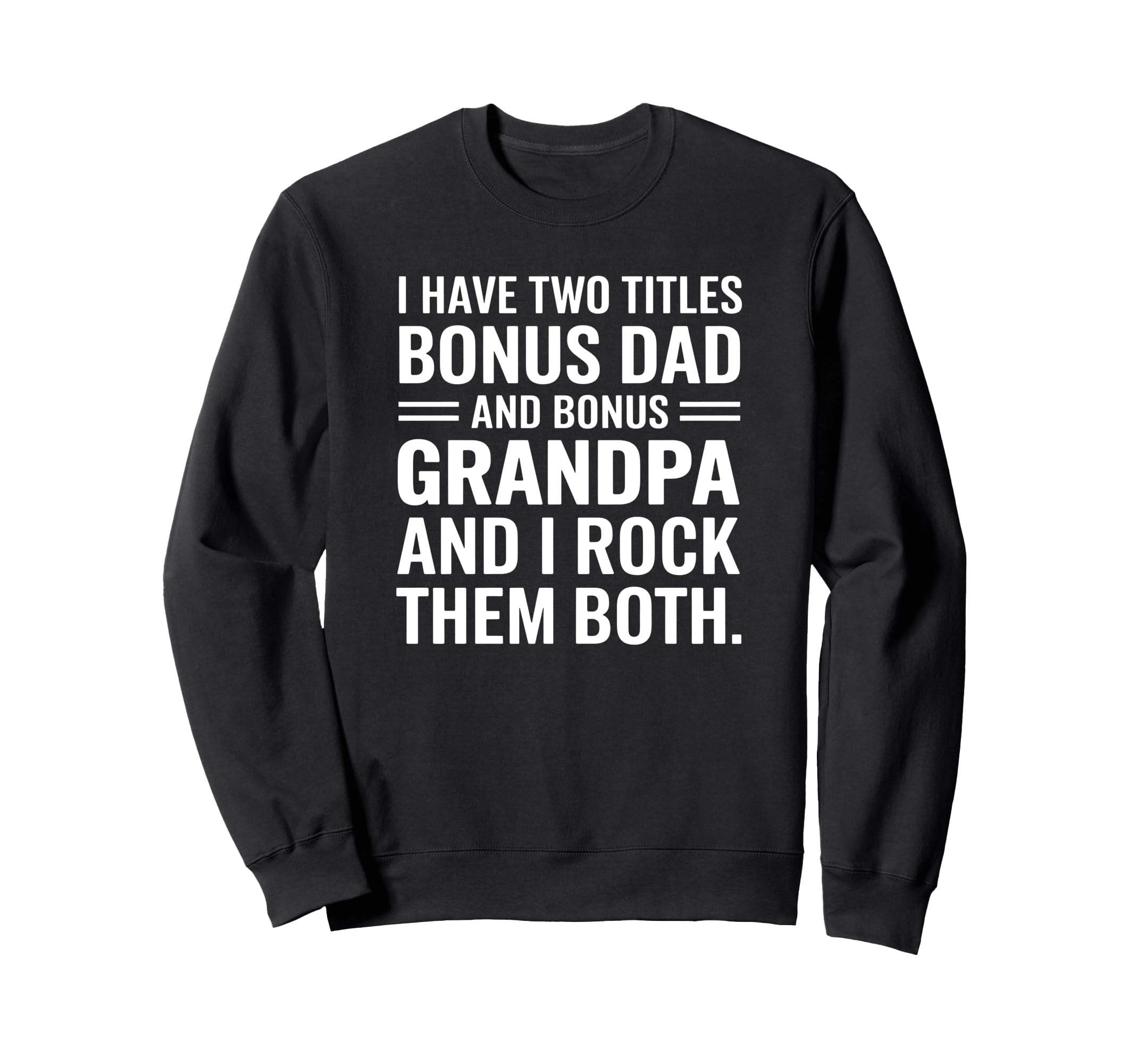 I Have Two Titles Bonus Dad And Sweatshirt - Minimalist Print Men Women - T-Shirt, Sweatshirt, Hoodie
