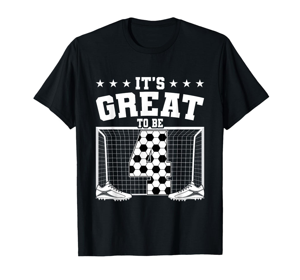 Its Great To Be 4 Years Old 4Th Birthday T-Shirt - Novelty Apparel Unisex - T-Shirt, Sweatshirt, Hoodie