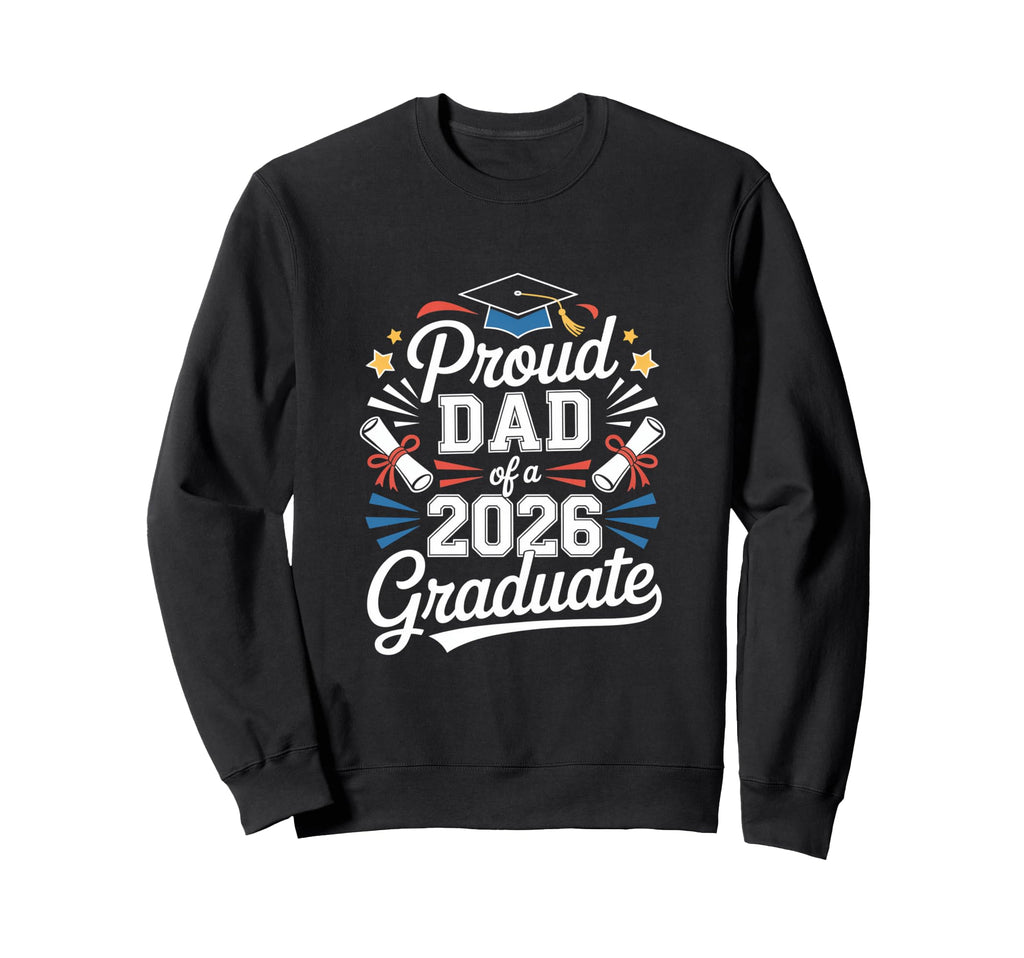 Proud Dad 2026 Graduate Statement Sweatshirt - Unique Graphic for Adults - T-Shirt, Sweatshirt, Hoodie