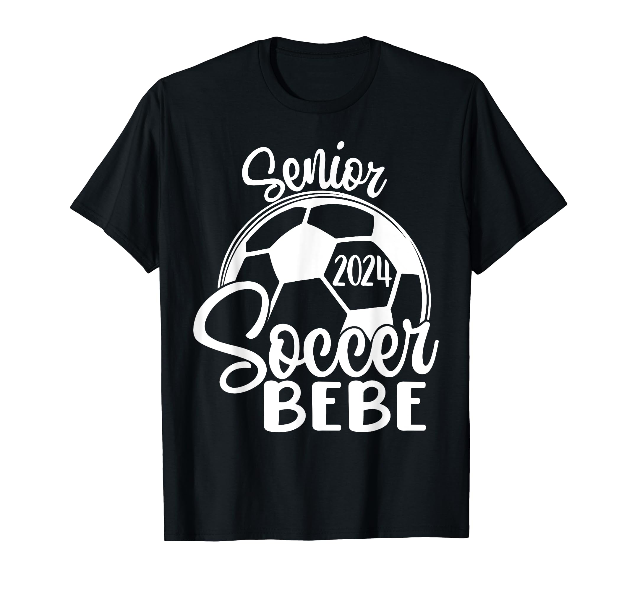 Senior Soccer Bebe 2024 Class 2024 Soccer T-Shirt - Graphic Print Men Women - T-Shirt, Sweatshirt, Hoodie