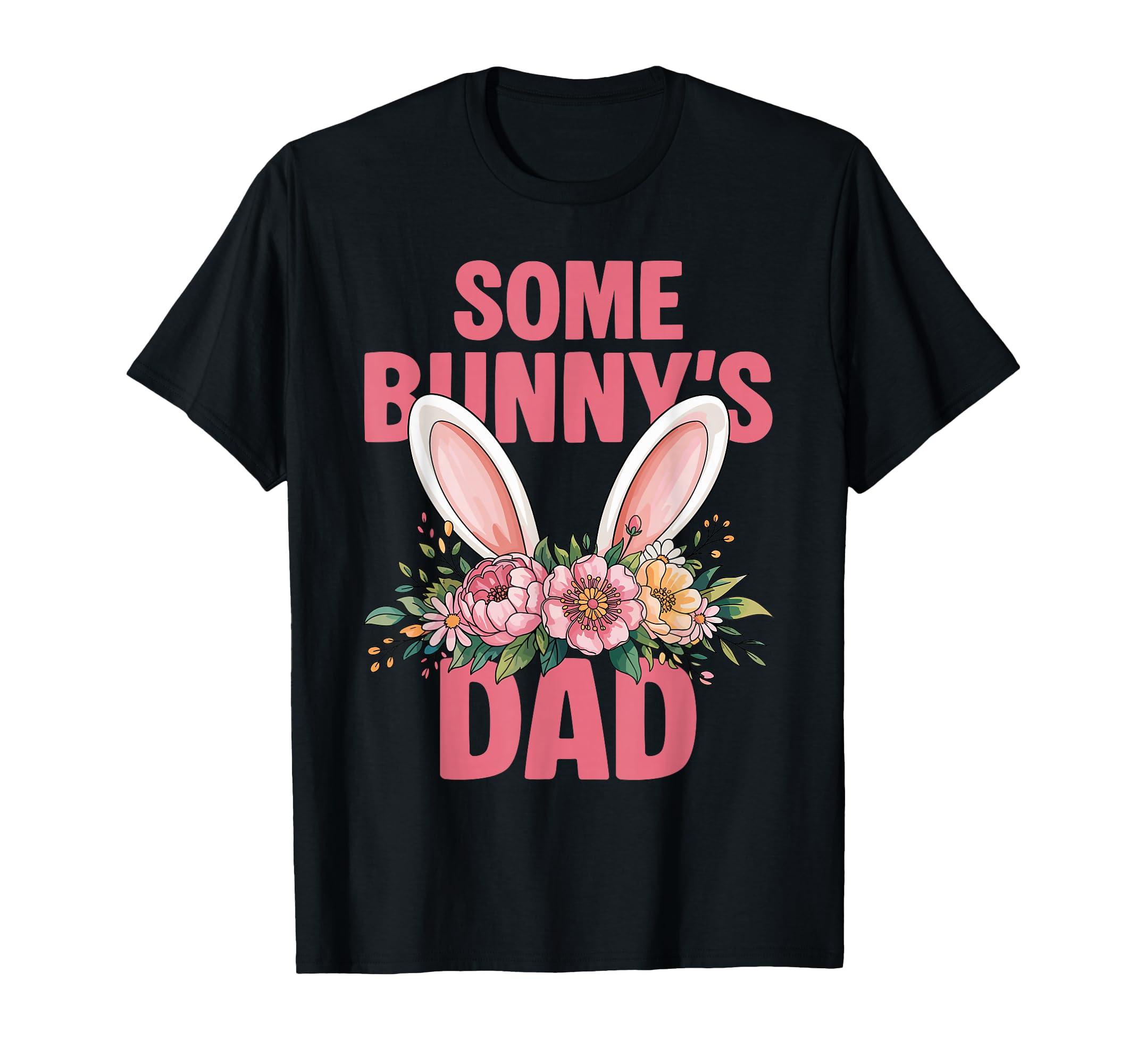 Funny Some Bunnys Dad Rabbit Family Birthday T-Shirt - Graphic Print Unisex - T-Shirt, Sweatshirt, Hoodie