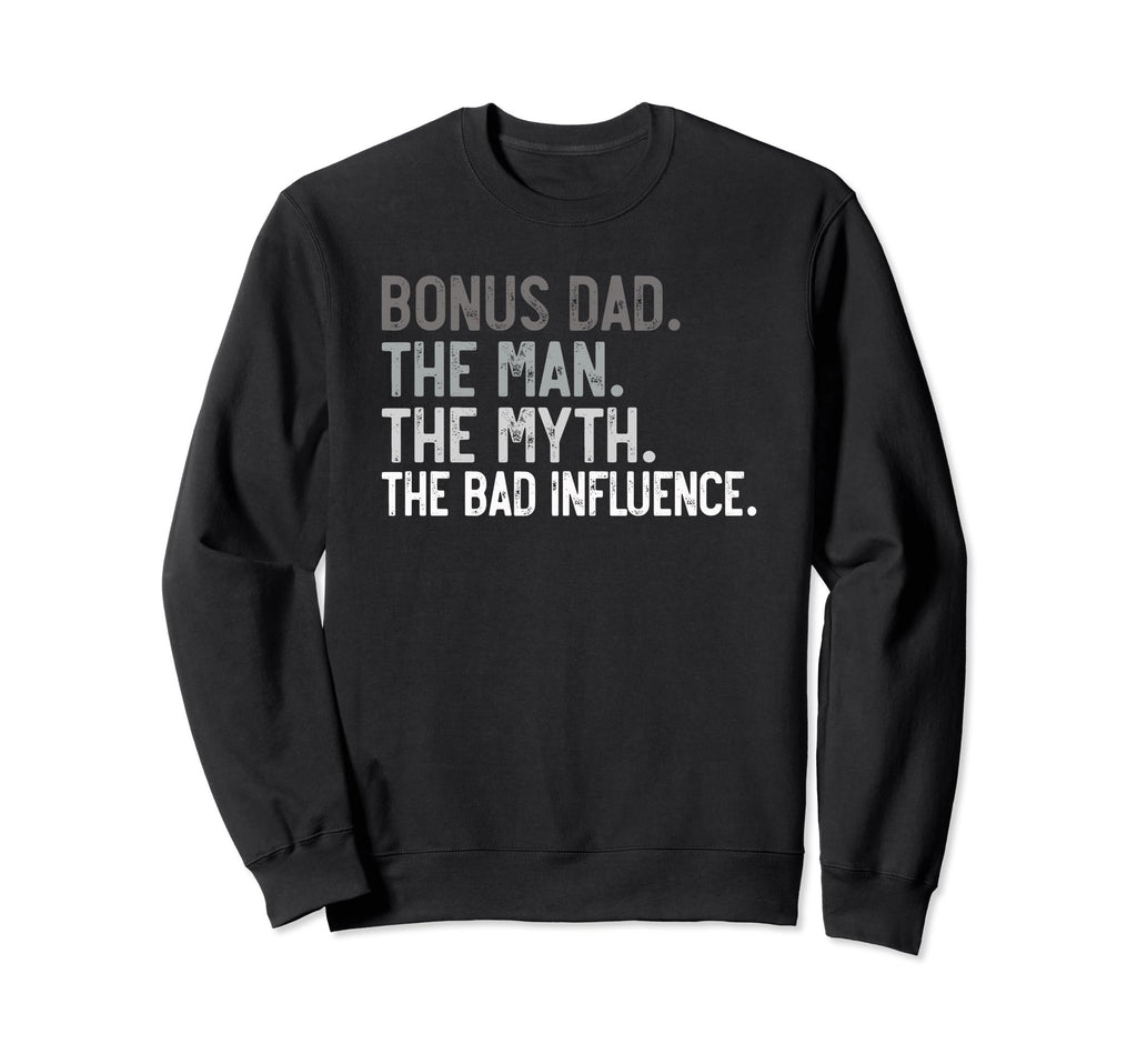 Mens Bonus Dad Myth Bad Influence Dad Sweatshirt - Unique Graphic Unisex - T-Shirt, Sweatshirt, Hoodie