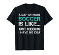 Funny Soccer Shirts Day Without T-Shirt - Aesthetic Graphic for Adults - T-Shirt, Sweatshirt, Hoodie