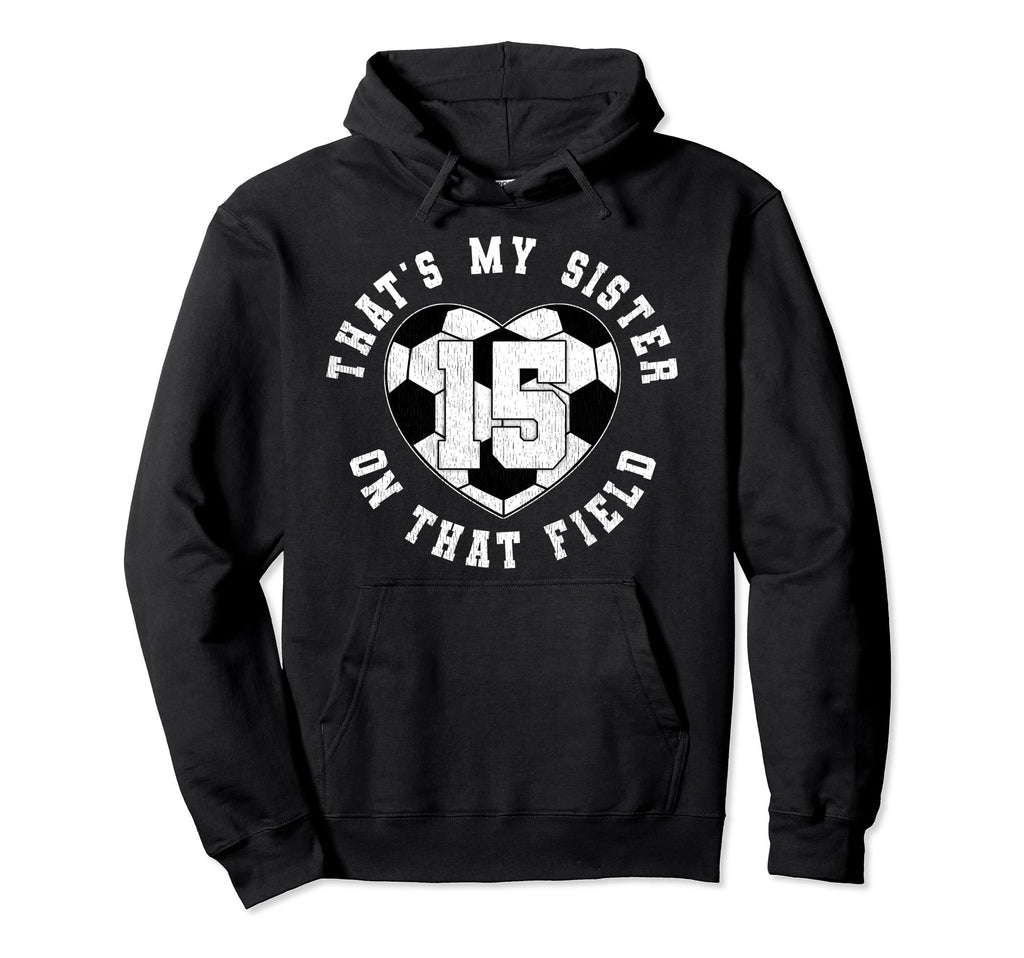Thats My Sister Soccer Player Jersey Hoodie - Streetwear Style Unisex - T-Shirt, Sweatshirt, Hoodie