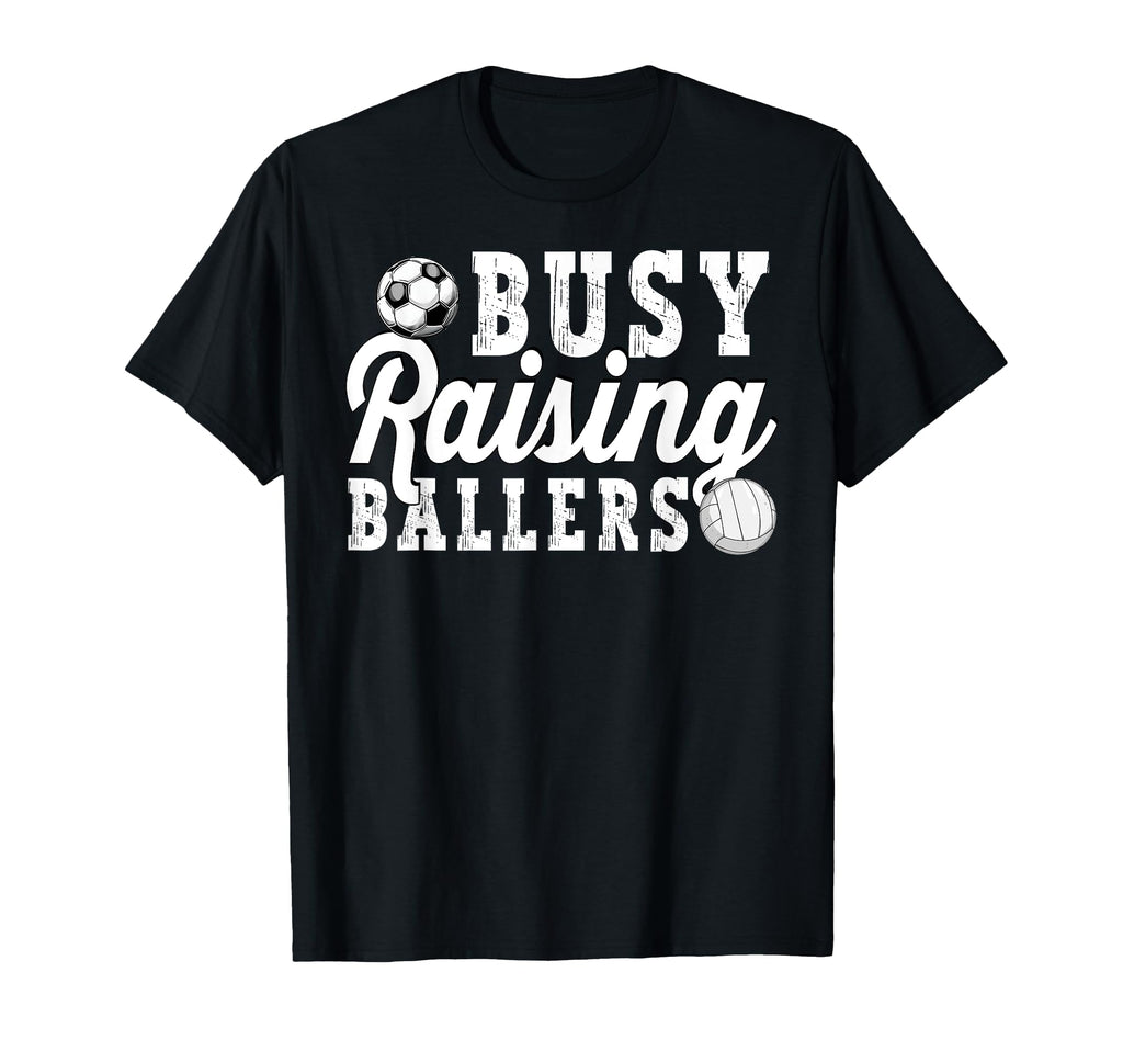 Busy Raising Ballers Volleyball Soccer T-Shirt - Streetwear Style Unisex - T-Shirt, Sweatshirt, Hoodie