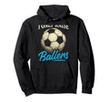 I Only Raise Ballers Soccer Dad Sports Hoodie - Streetwear Style Men Women - T-Shirt, Sweatshirt, Hoodie