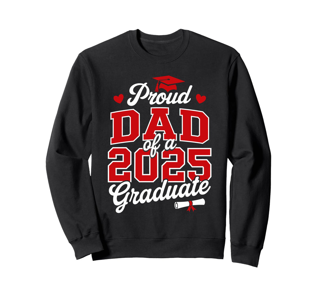 Proud Dad Class 2025 Graduate Sweatshirt - Novelty Apparel Men Women - T-Shirt, Sweatshirt, Hoodie