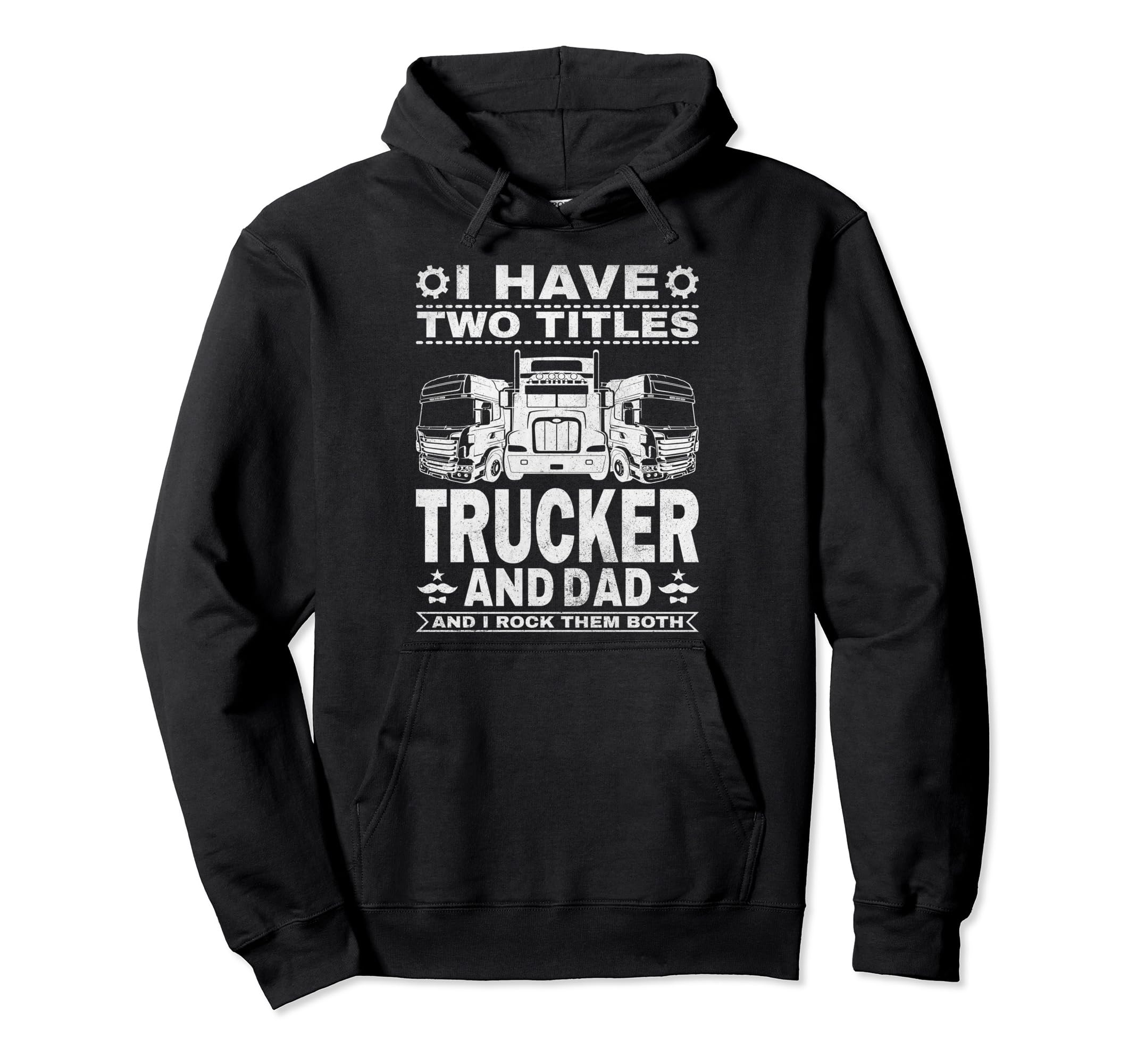 Truck Driver Fathers Day I Have Hoodie - Casual Everyday Wear for Adults - T-Shirt, Sweatshirt, Hoodie