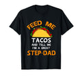Feed Tacos Tell Me Step Dads Gift T-Shirt - Casual Everyday Wear for Adults - T-Shirt, Sweatshirt, Hoodie