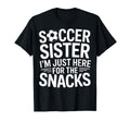 Soccer Sister Im Just Here Snacks T-Shirt - Fun Novelty Design Unisex - T-Shirt, Sweatshirt, Hoodie