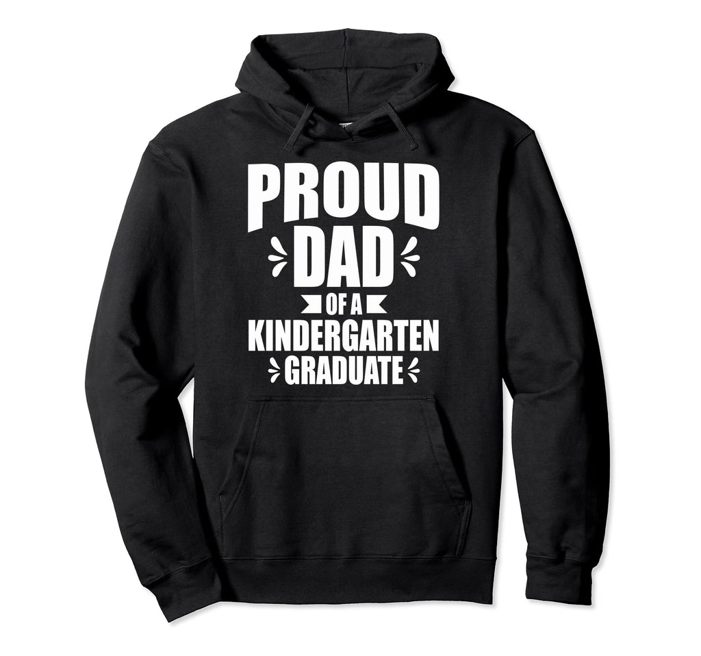 Kindergarten Graduation Dad Father Hoodie - Novelty Apparel Men Women - T-Shirt, Sweatshirt, Hoodie