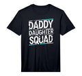 Dad Daughter Squad Daddys Family T-Shirt - Novelty Apparel Men Women - T-Shirt, Sweatshirt, Hoodie