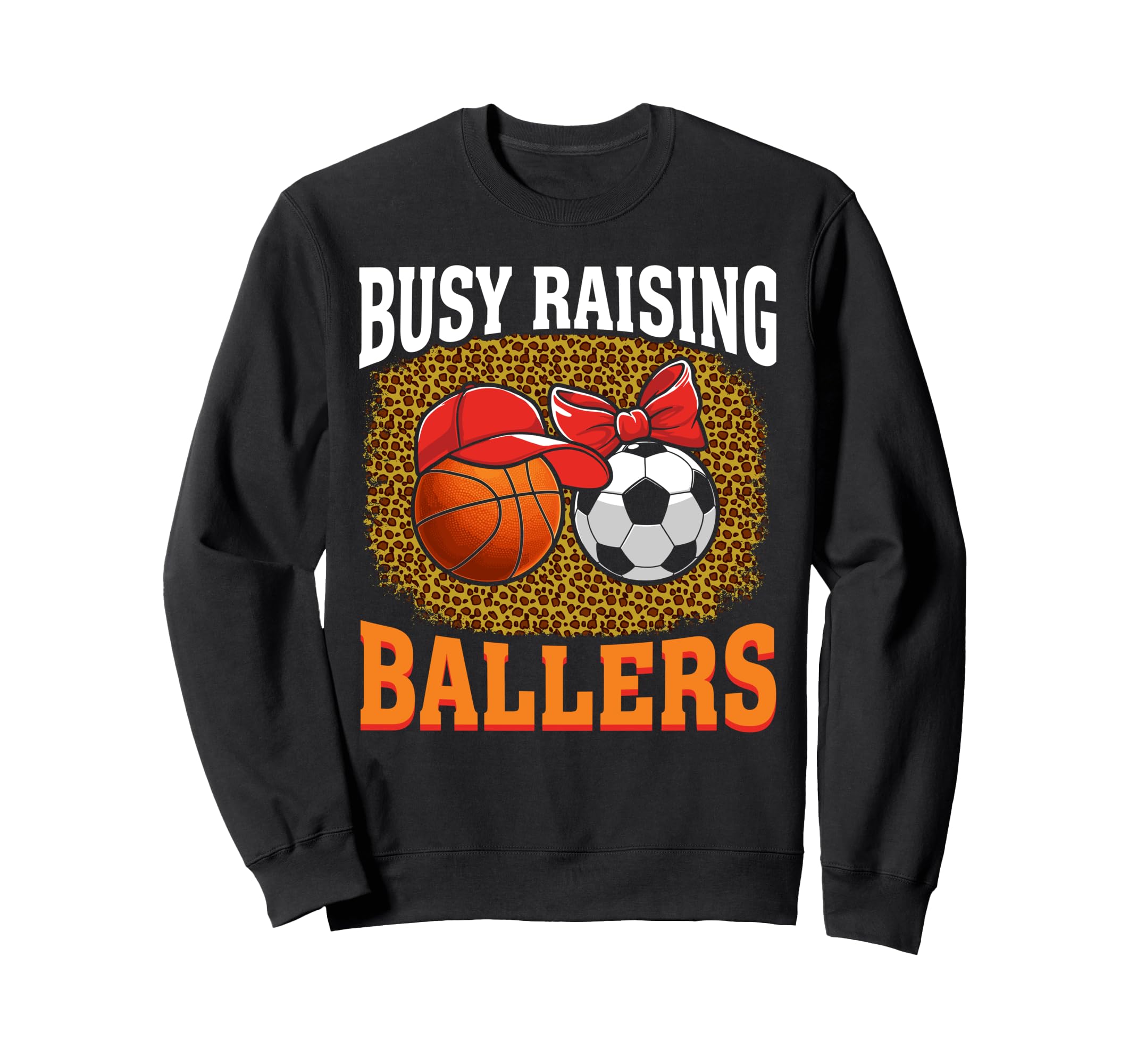 Busy Raising Ballers Basketball Soccer Sweatshirt - Graphic Print Unisex - T-Shirt, Sweatshirt, Hoodie