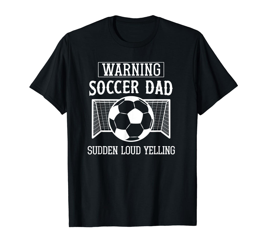 Soccer Dad Funny Warning Proud T-Shirt - Casual Everyday Wear Men Women - T-Shirt, Sweatshirt, Hoodie