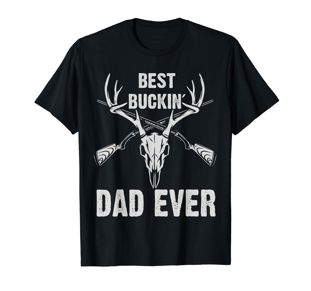 Deer Hunting Best Bucking Dad Ever T-Shirt - Fun Novelty Design Unisex - T-Shirt, Sweatshirt, Hoodie