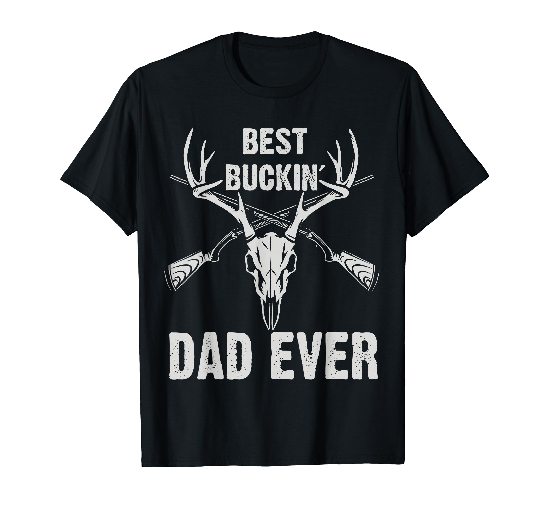 Deer Hunting Best Bucking Dad Ever T-Shirt - Fun Novelty Design Unisex - T-Shirt, Sweatshirt, Hoodie